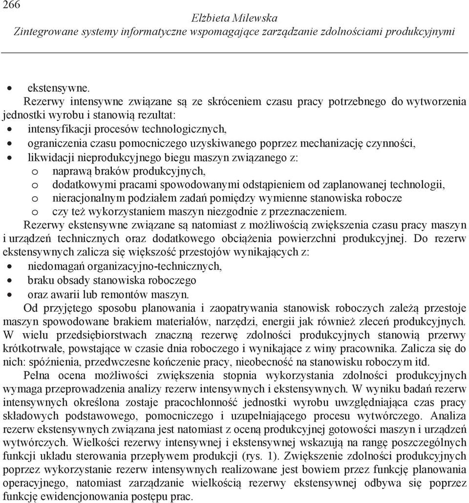 uzyskiwanego poprzez mechanizacj czynno ci, likwidacji nieprodukcyjnego biegu maszyn zwi zanego z: o napraw braków produkcyjnych, o dodatkowymi pracami spowodowanymi odst pieniem od zaplanowanej