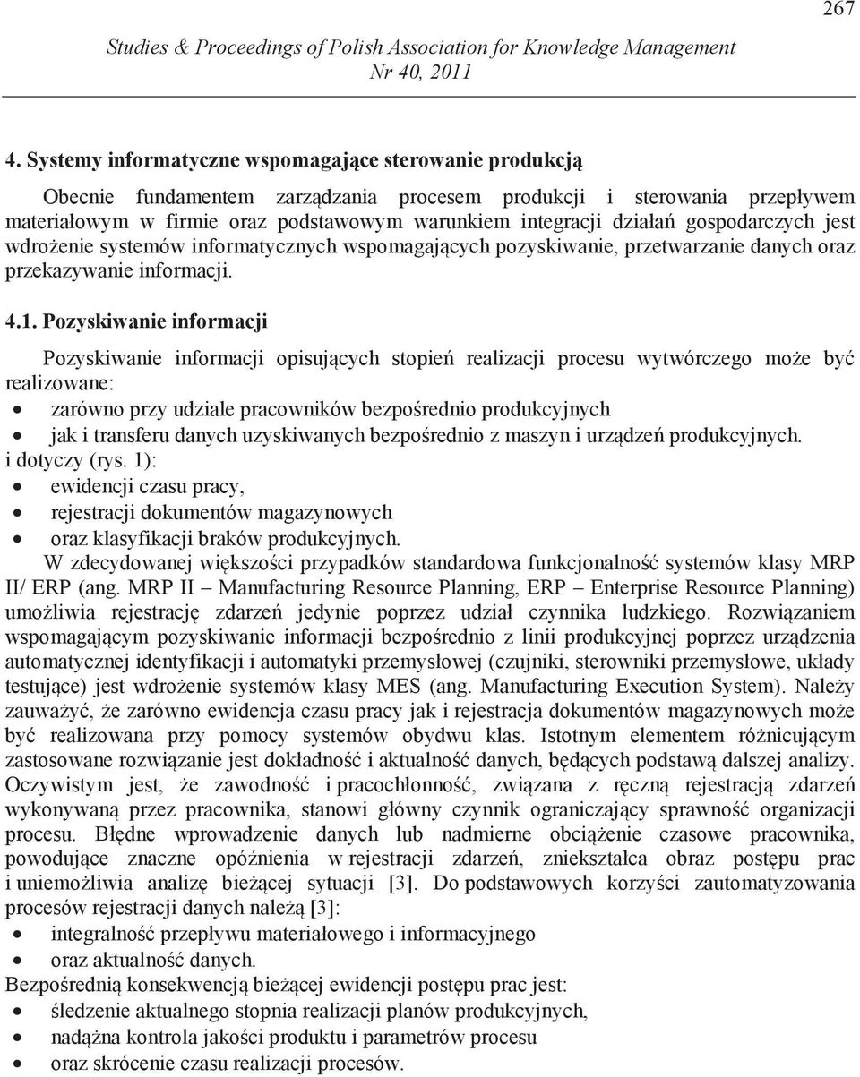 gospodarczych jest wdro enie systemów informatycznych wspomagaj cych pozyskiwanie, przetwarzanie danych oraz przekazywanie informacji. 4.1.