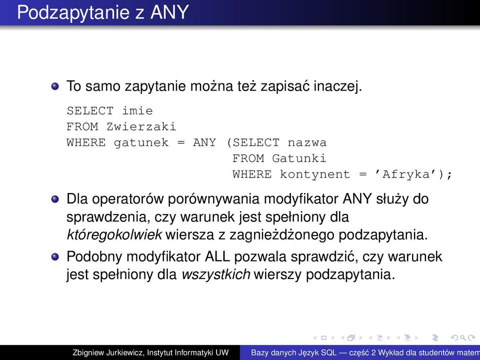 operatorów porównywania modyfikator ANY służy do sprawdzenia, czy warunek jest spełniony dla