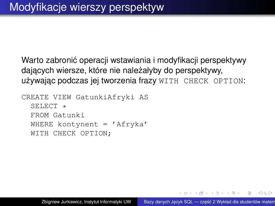 perspektywy, używajac podczas jej tworzenia frazy WITH CHECK OPTION: