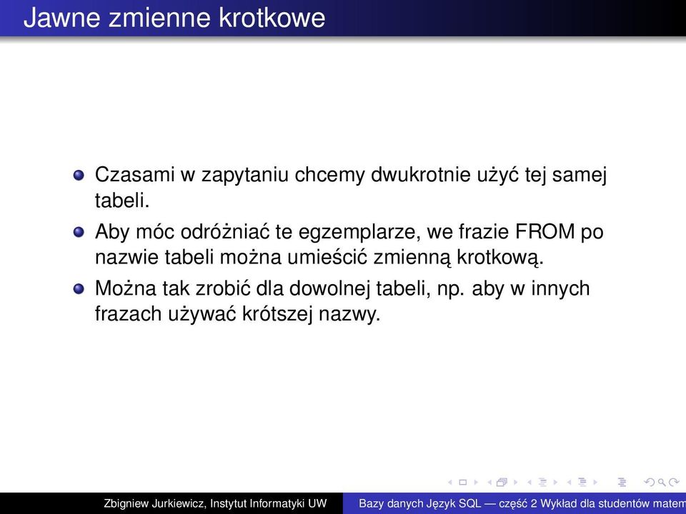 Aby móc odróżniać te egzemplarze, we frazie FROM po nazwie tabeli