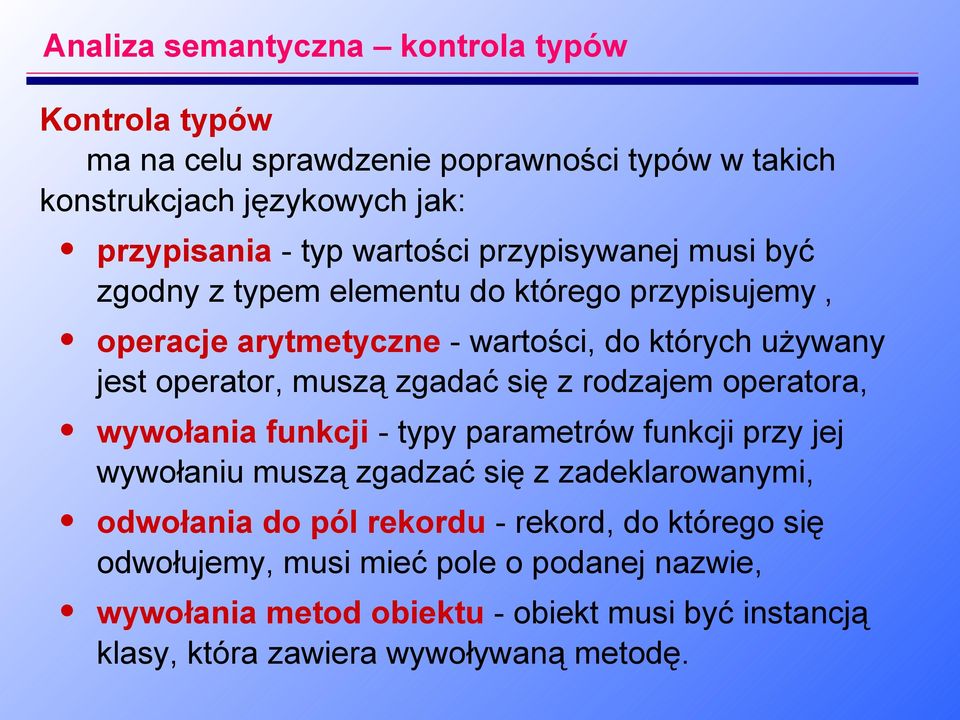 zgadać się z rodzajem operatora, wywołania funkcji - typy parametrów funkcji przy jej wywołaniu muszą zgadzać się z zadeklarowanymi, odwołania do pól