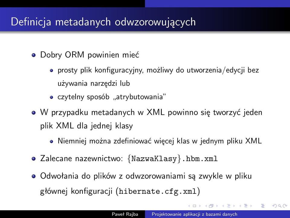 się tworzyć jeden plik XML dla jednej klasy Niemniej można zdefiniować więcej klas w jednym pliku XML Zalecane