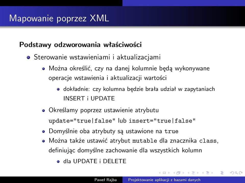 INSERT i UPDATE Określamy poprzez ustawienie atrybutu update="true false" lub insert="true false" Domyślnie oba atrybuty są