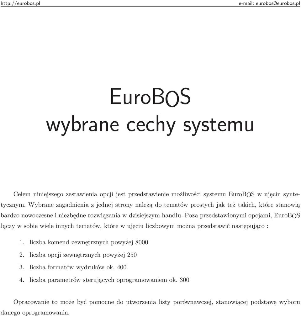 Poza przedstawionymi opcjami, EuroBOS łączy w sobie wiele innych tematów, które w ujęciu liczbowym można przedstawić następująco : 1. liczba komend zewnętrznych powyżej 8000 2.