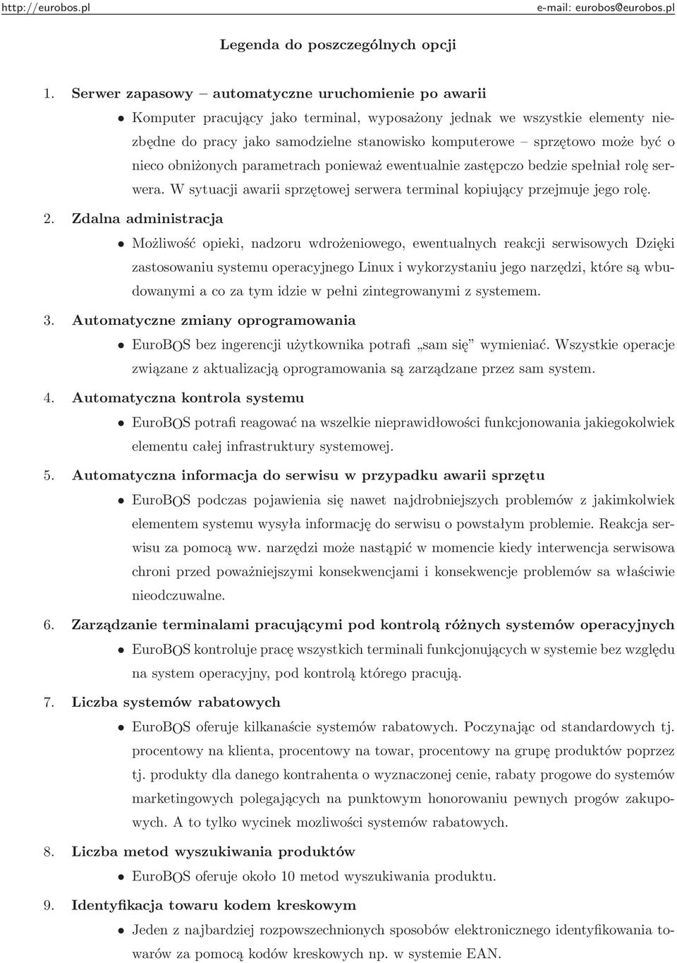 być o nieco obniżonych parametrach ponieważ ewentualnie zastępczo bedzie spełniał rolę serwera. W sytuacji awarii sprzętowej serwera terminal kopiujący przejmuje jego rolę. 2.