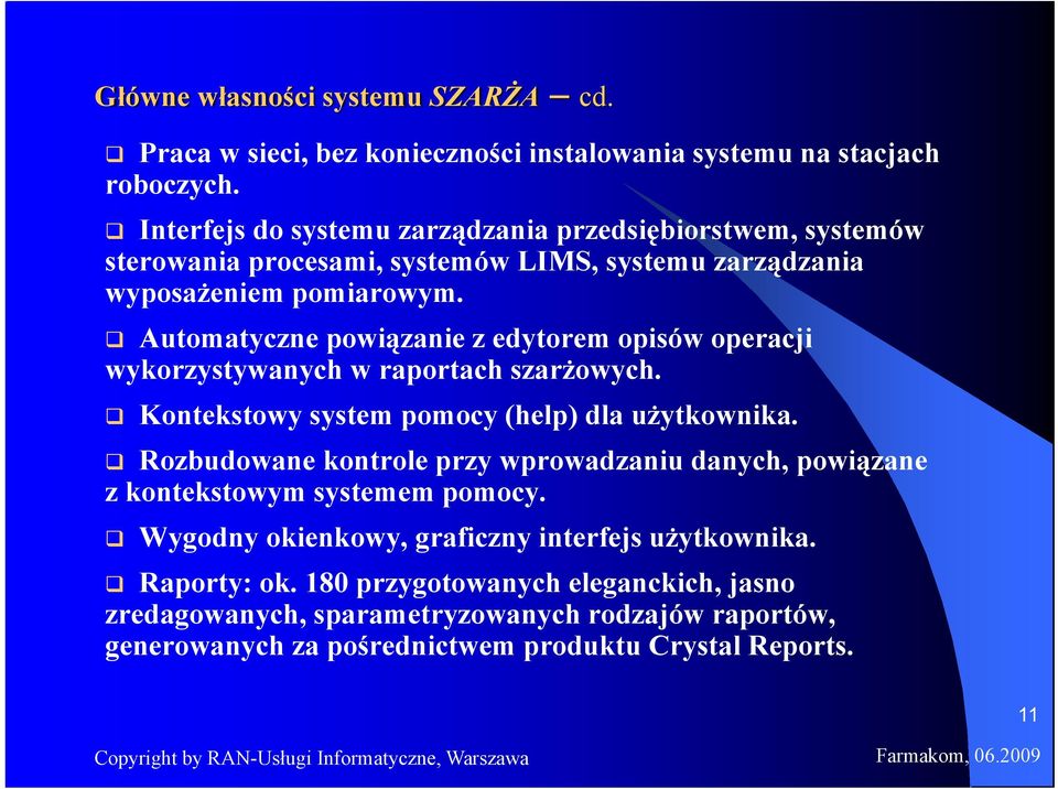 Automatyczne powiązanie z edytorem opisów operacji wykorzystywanych w raportach szarżowych. Kontekstowy system pomocy (help) dla użytkownika.