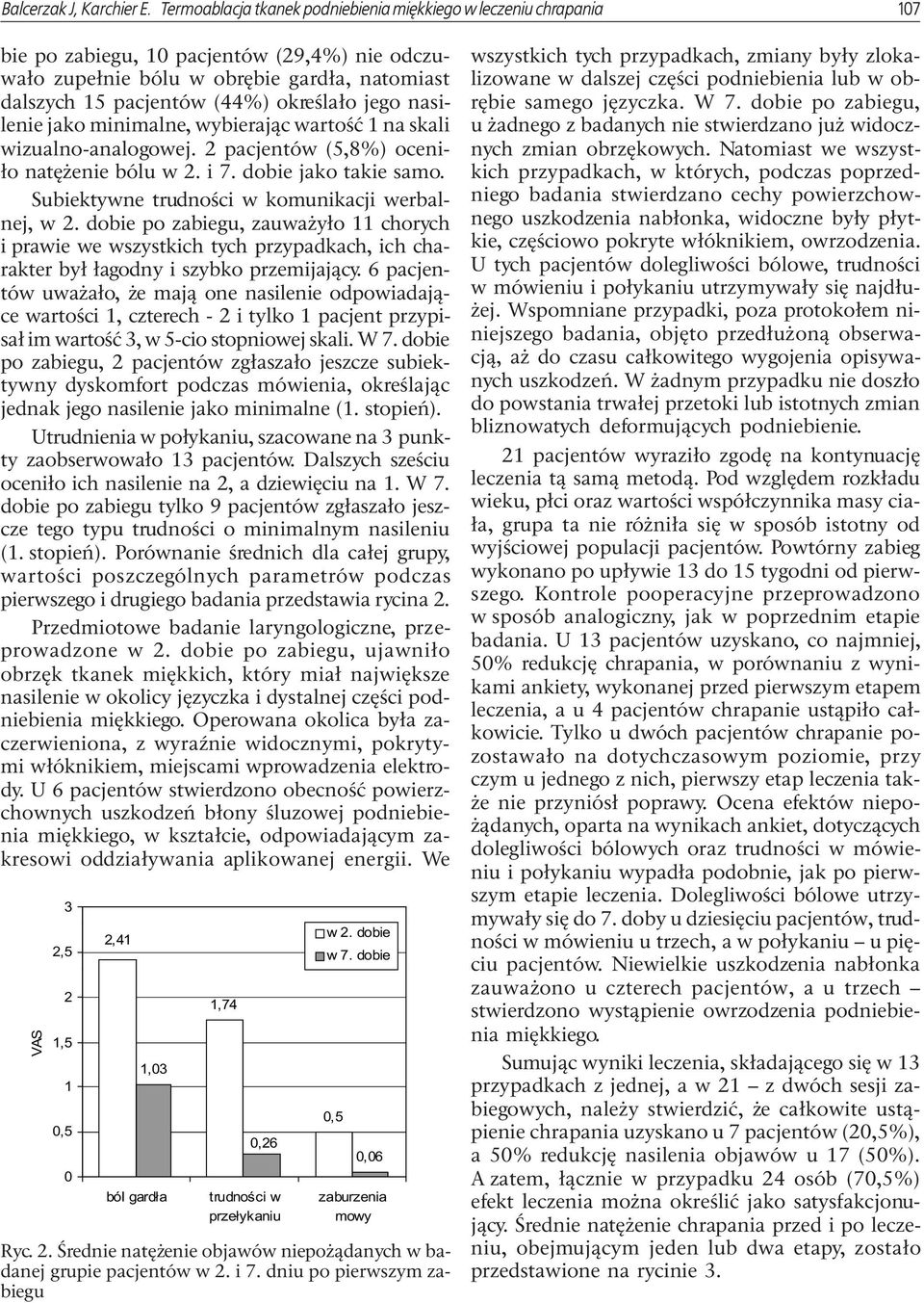 jego nasilenie jako minimalne, wybieraj¹c wartoœæ 1 na skali wizualno-analogowej. 2 pacjentów (5,8%) oceni- ³o natê enie bólu w 2. i 7. dobie jako takie samo.