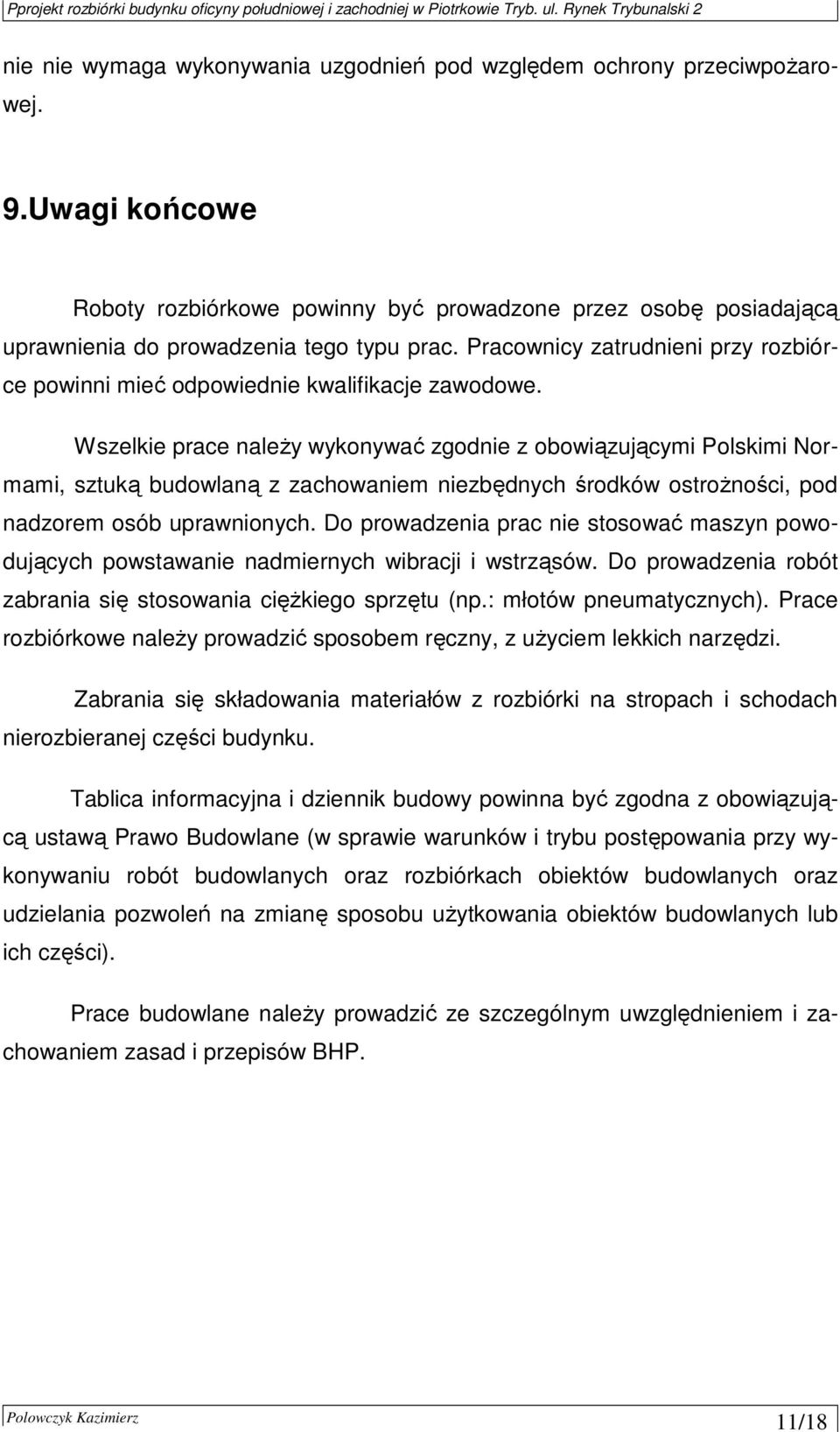 Wszelkie prace naleŝy wykonywać zgodnie z obowiązującymi Polskimi Normami, sztuką budowlaną z zachowaniem niezbędnych środków ostroŝności, pod nadzorem osób uprawnionych.