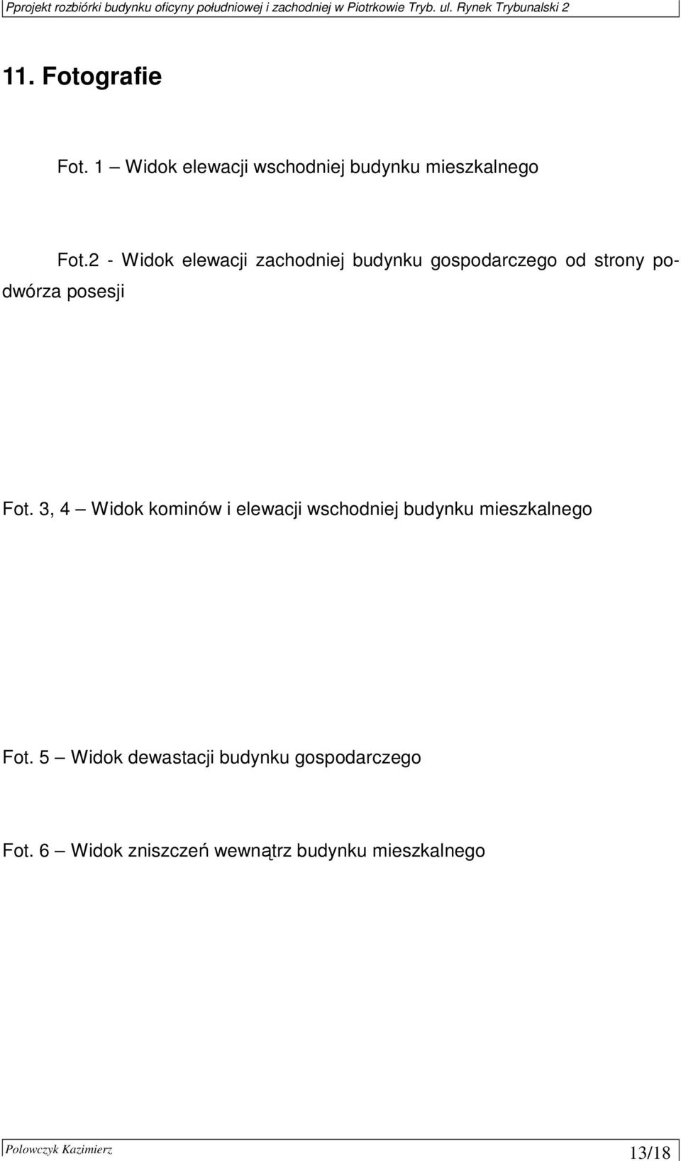 Fot. 3, 4 Widok kominów i elewacji wschodniej budynku mieszkalnego Fot.