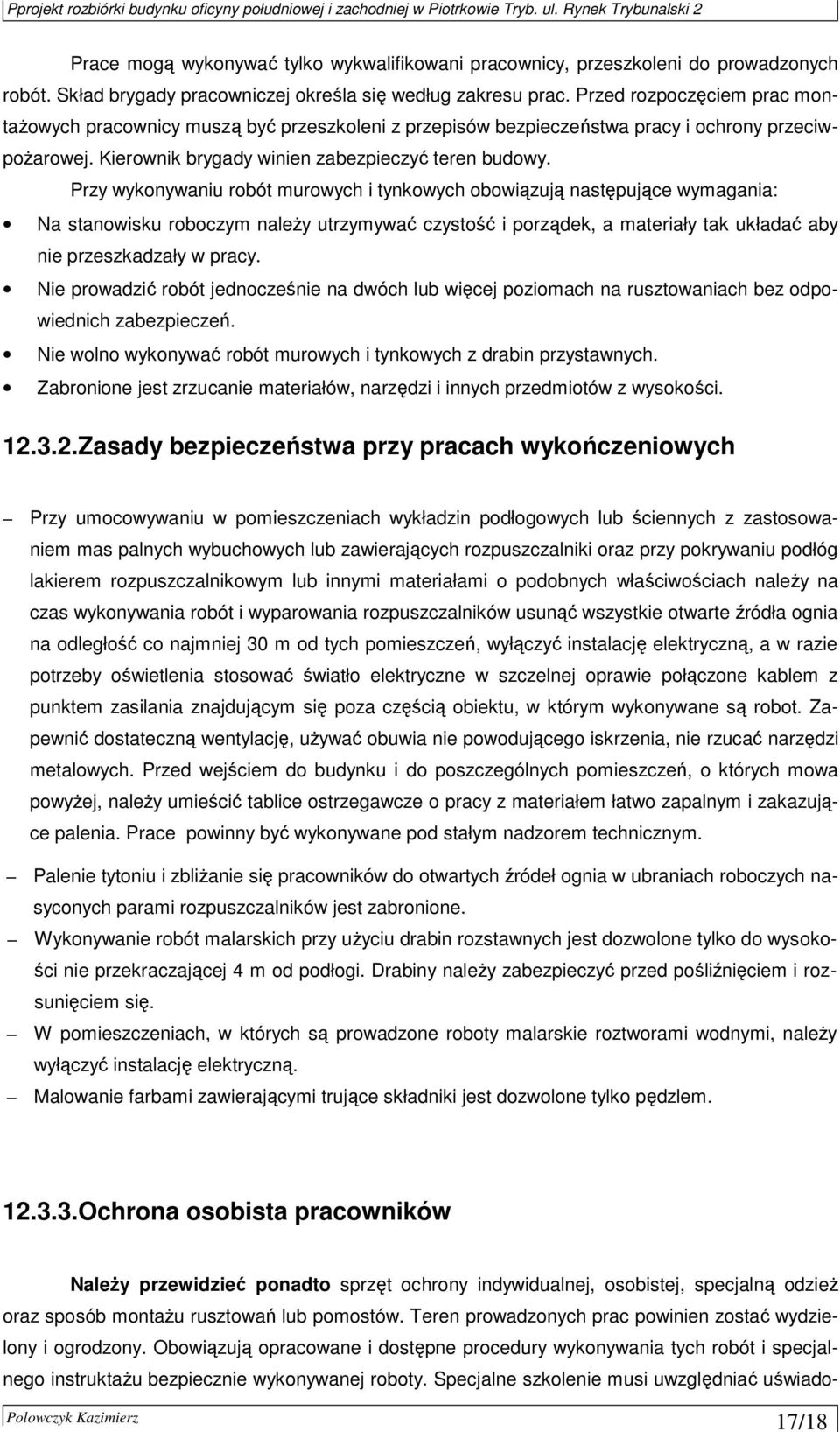 Przy wykonywaniu robót murowych i tynkowych obowiązują następujące wymagania: Na stanowisku roboczym naleŝy utrzymywać czystość i porządek, a materiały tak układać aby nie przeszkadzały w pracy.