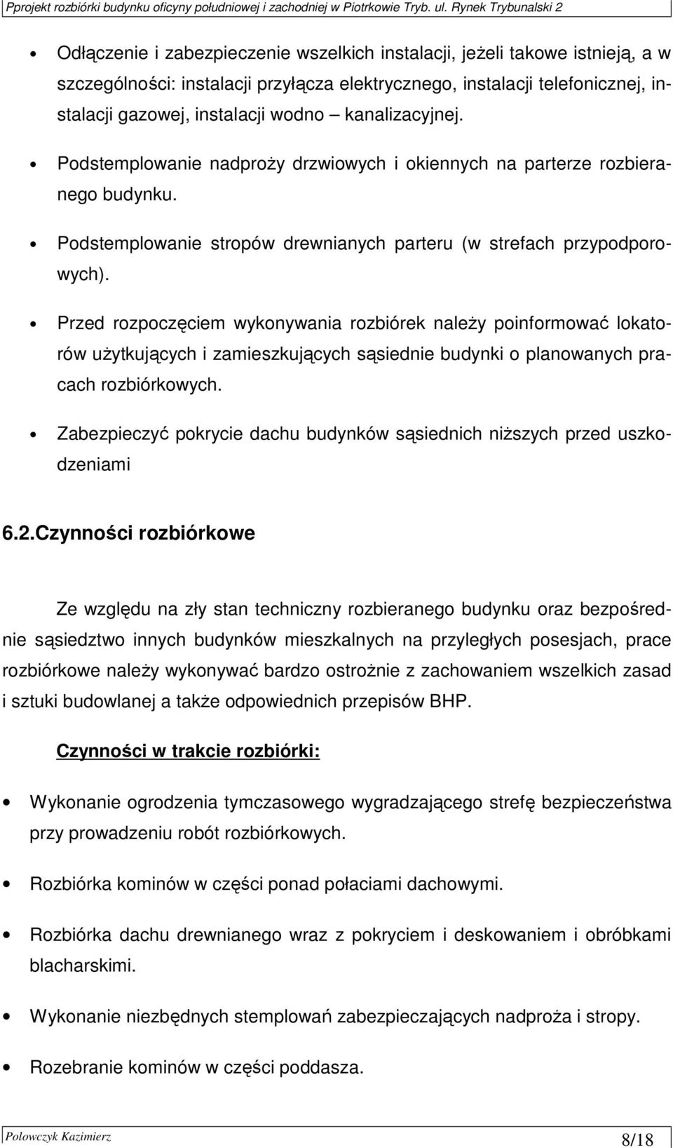 Przed rozpoczęciem wykonywania rozbiórek naleŝy poinformować lokatorów uŝytkujących i zamieszkujących sąsiednie budynki o planowanych pracach rozbiórkowych.