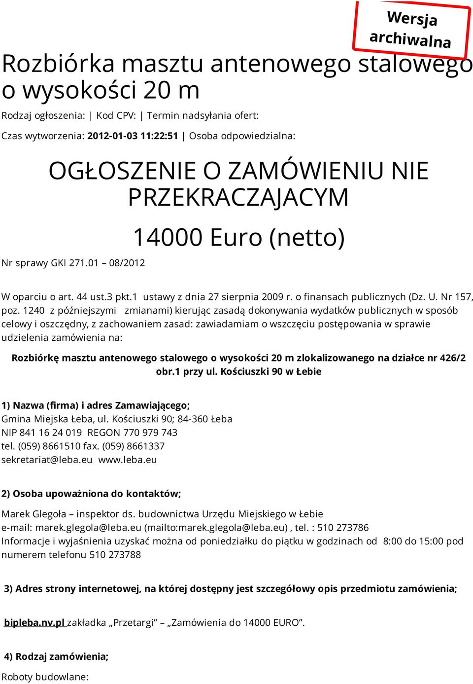 1240 z późniejszymi zmianami) kierując zasadą dokonywania wydatków publicznych w sposób celowy i oszczędny, z zachowaniem zasad: zawiadamiam o wszczęciu postępowania w sprawie udzielenia zamówienia
