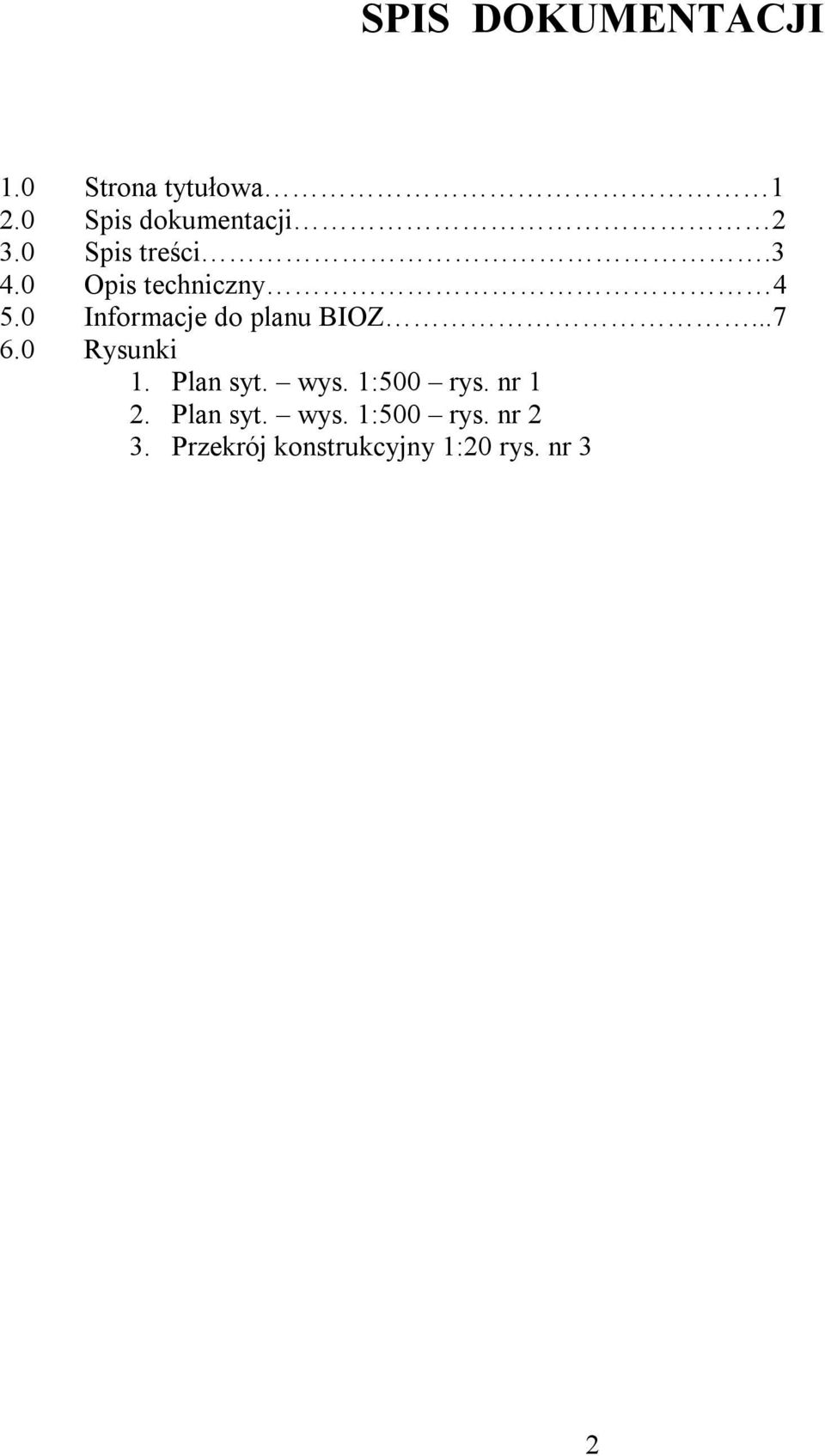 0 Informacje do planu BIOZ...7 6.0 Rysunki 1. Plan syt. wys.