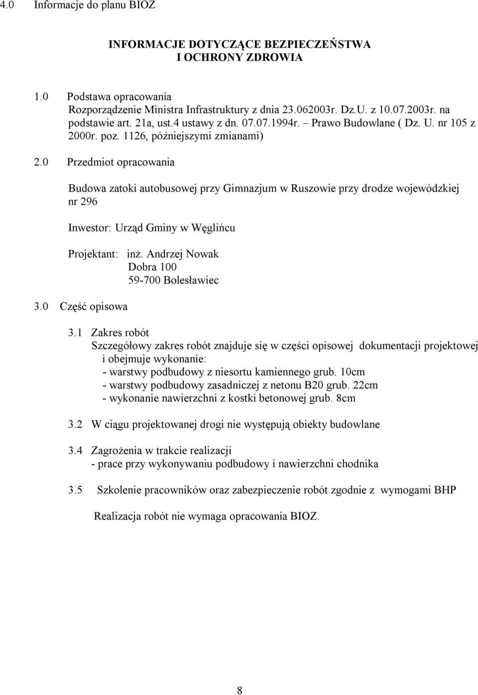 0 Przedmiot opracowania Budowa zatoki autobusowej przy Gimnazjum w Ruszowie przy drodze wojewódzkiej nr 296 Inwestor: Urząd Gminy w Węglińcu Projektant: inż.