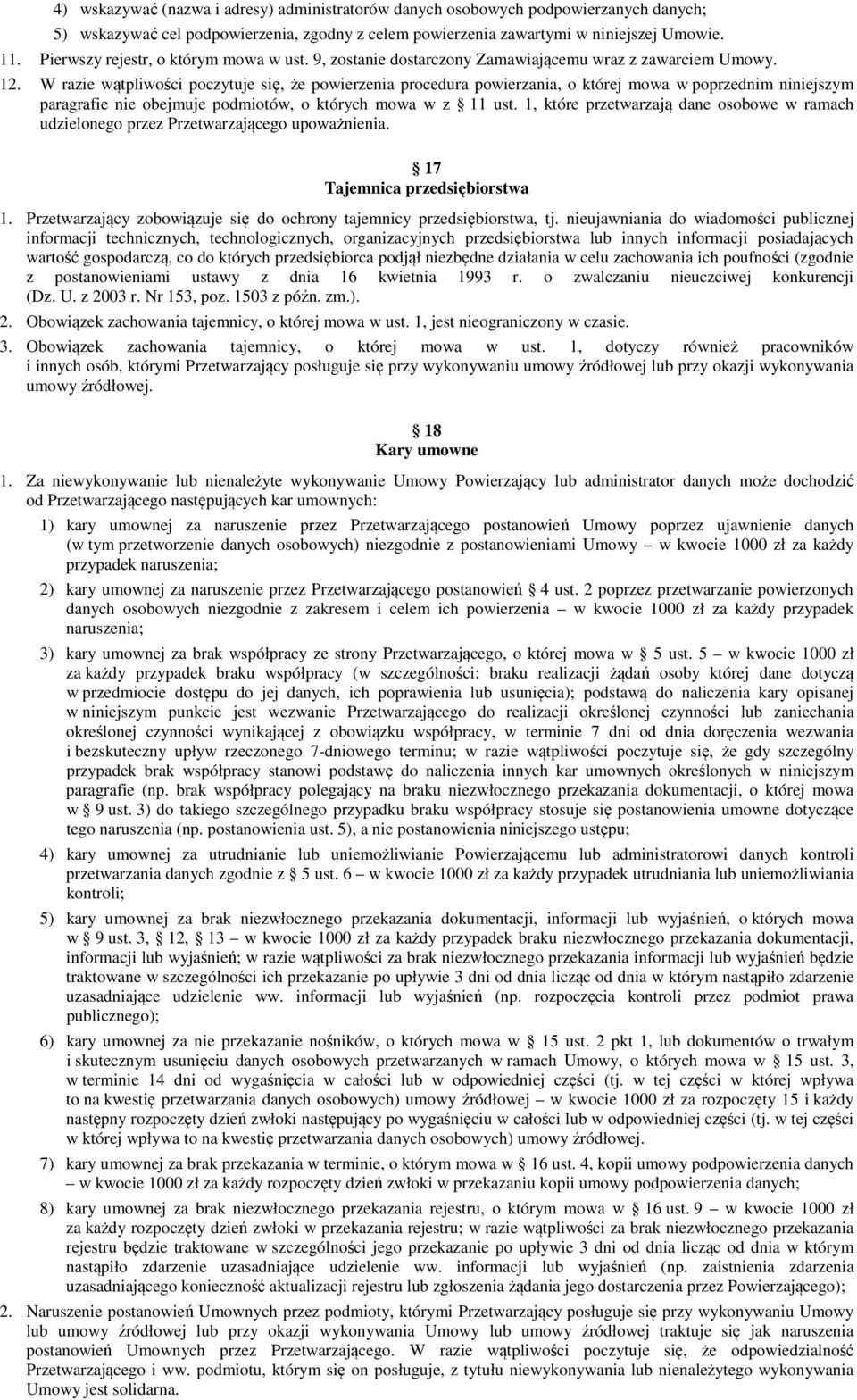 W razie wątpliwości poczytuje się, że powierzenia procedura powierzania, o której mowa w poprzednim niniejszym paragrafie nie obejmuje podmiotów, o których mowa w z 11 ust.