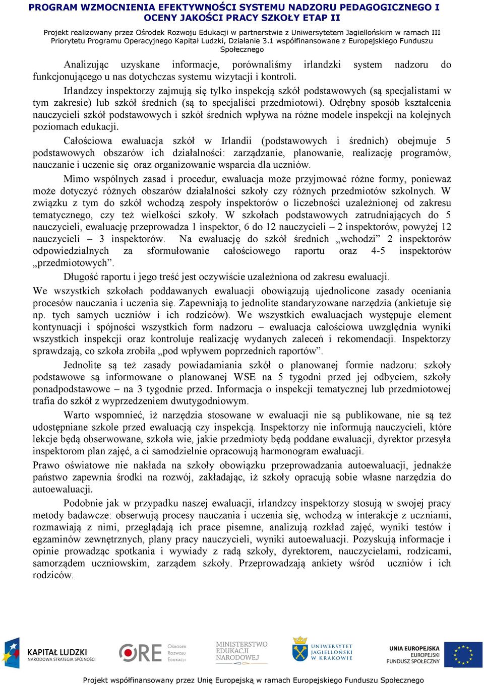 Odrębny sposób kształcenia nauczycieli szkół podstawowych i szkół średnich wpływa na różne modele inspekcji na kolejnych poziomach edukacji.