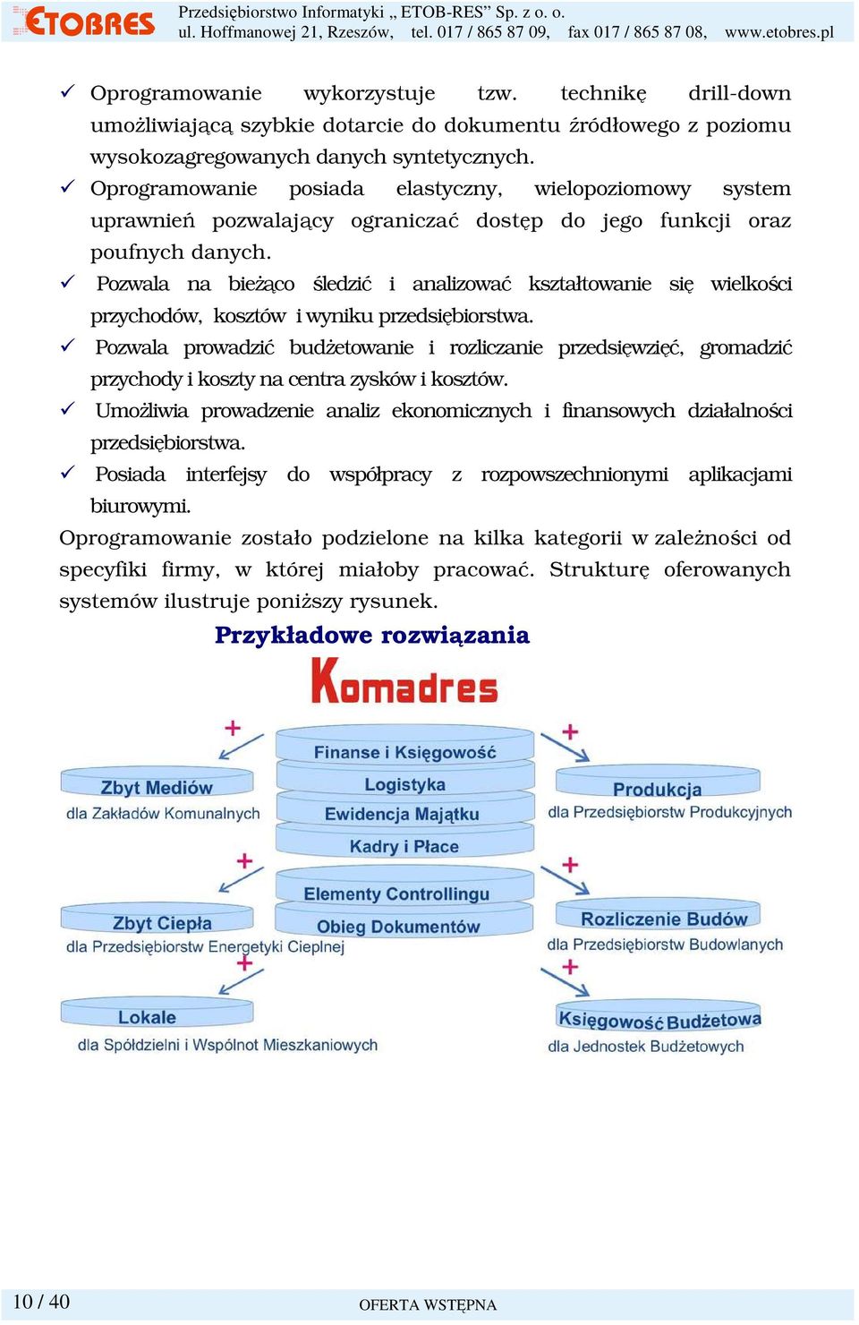 Pozwala na bieŝąco śledzić i analizować kształtowanie się wielkości przychodów, kosztów i wyniku przedsiębiorstwa.