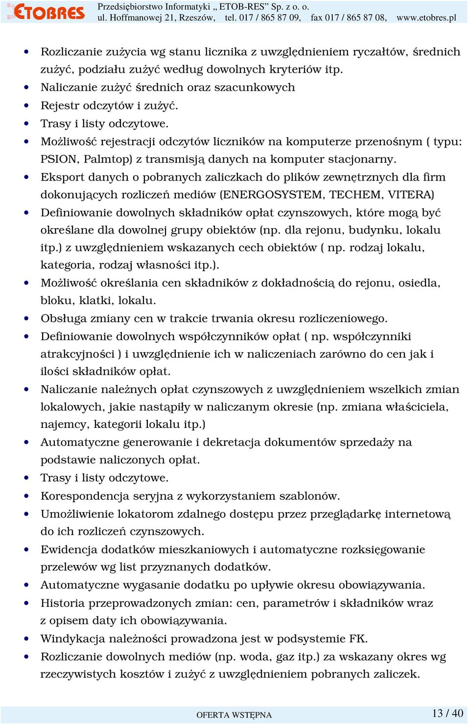 Eksport danych o pobranych zaliczkach do plików zewnętrznych dla firm dokonujących rozliczeń mediów (ENERGOSYSTEM, TECHEM, VITERA) Definiowanie dowolnych składników opłat czynszowych, które mogą być