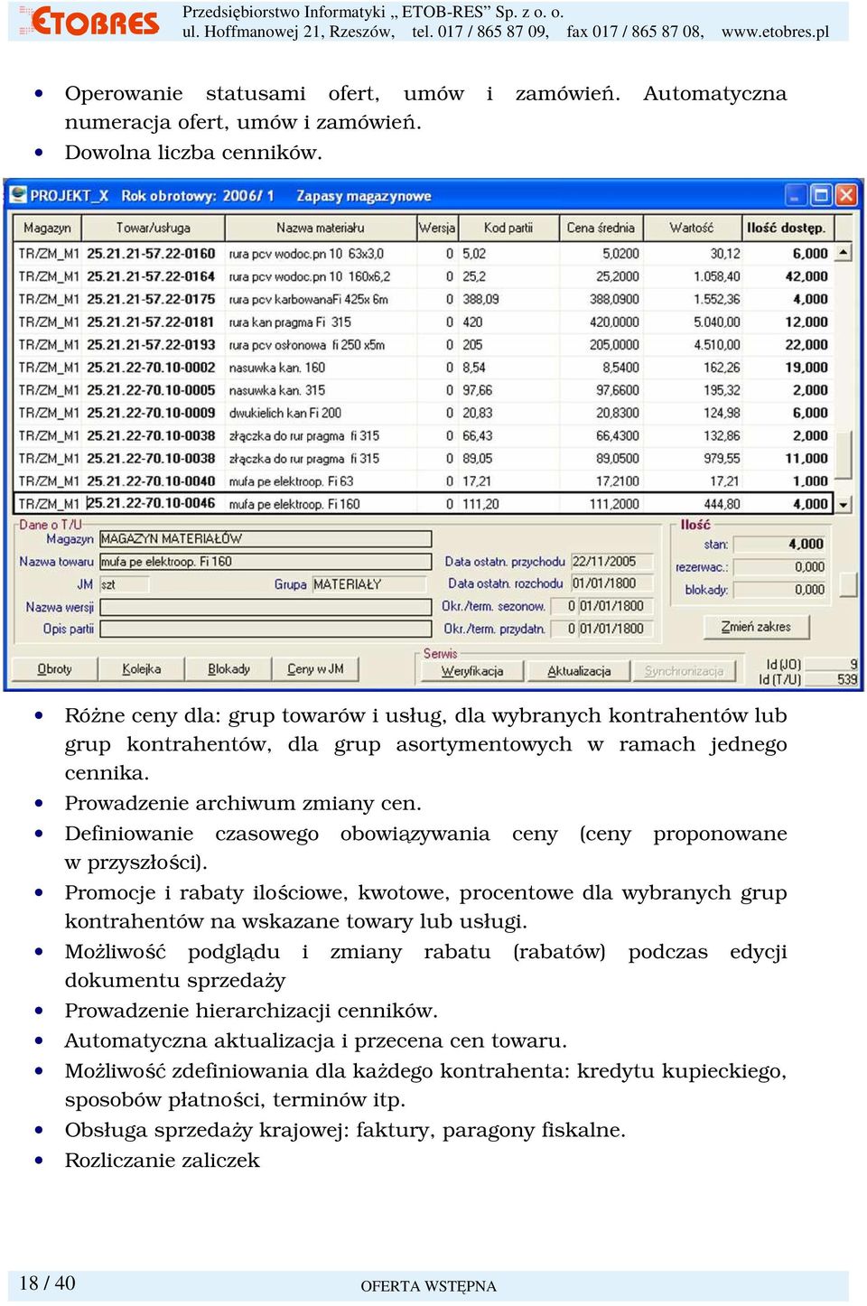 Definiowanie czasowego obowiązywania ceny (ceny proponowane w przyszłości). Promocje i rabaty ilościowe, kwotowe, procentowe dla wybranych grup kontrahentów na wskazane towary lub usługi.