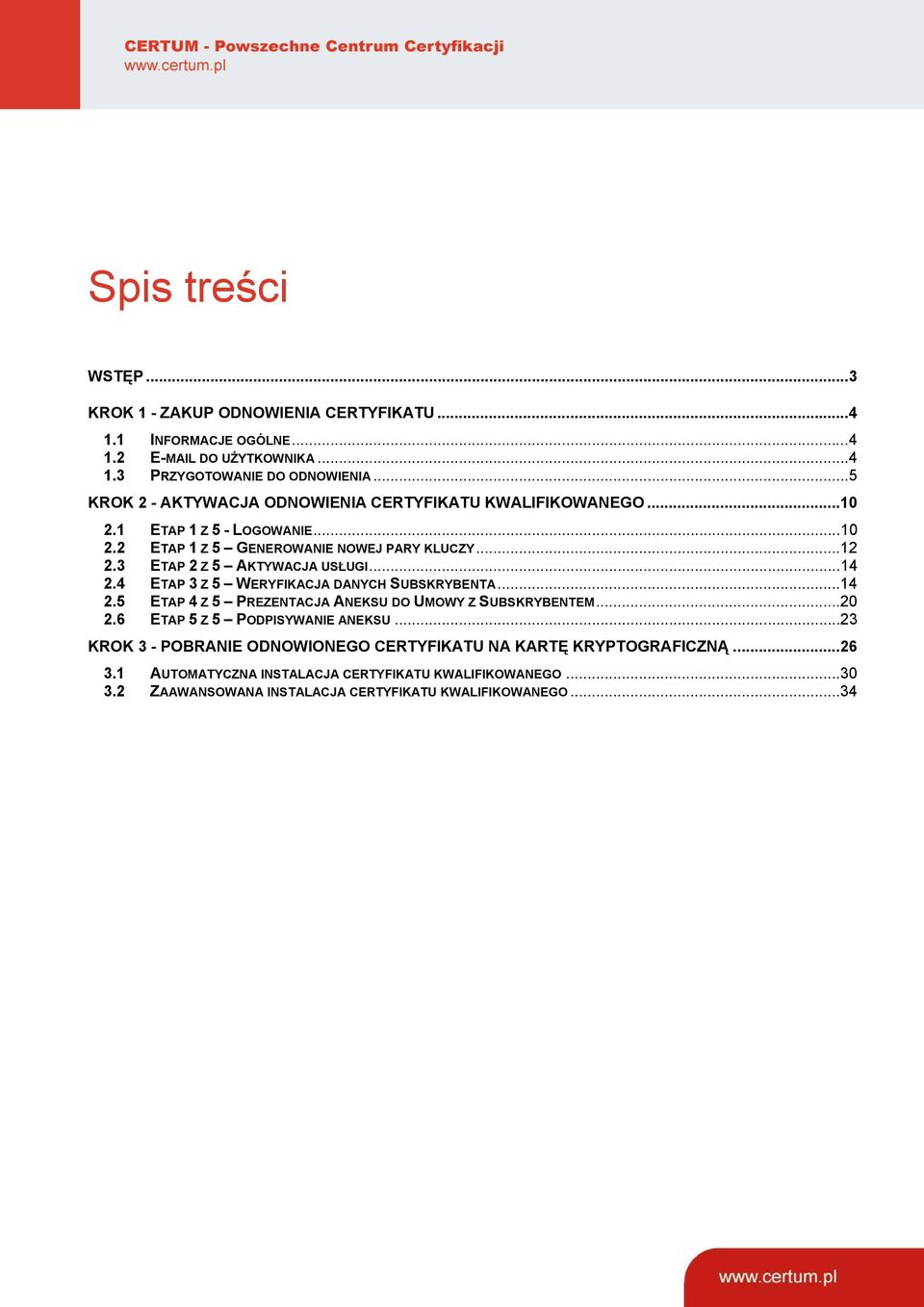 3 ETAP 2 Z 5 AKTYWACJA USŁUGI...14 2.4 ETAP 3 Z 5 WERYFIKACJA DANYCH SUBSKRYBENTA...14 2.5 ETAP 4 Z 5 PREZENTACJA ANEKSU DO UMOWY Z SUBSKRYBENTEM...20 2.