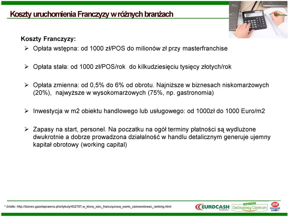 gastronomia) Inwestycja w m2 obiektu handlowego lub usługowego: od 1000zł do 1000 Euro/m2 Zapasy na start, personel.