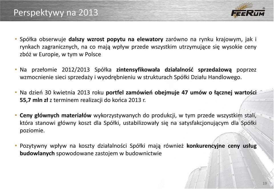 Handlowego. Na dzień 30 kwietnia 2013 roku portfel zamówień obejmuje 47 umów o łącznej wartości 55,7 mln zł z terminem realizacji do końca 2013 r.