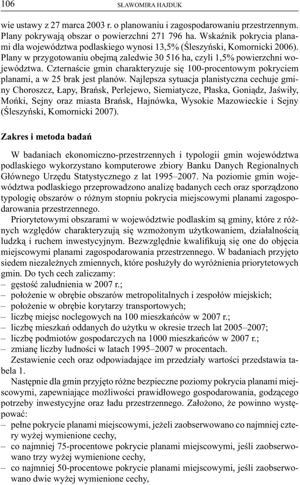 Czternaście gmin charakteryzuje się 100-procentowym pokryciem planami, a w 25 brak jest planów.