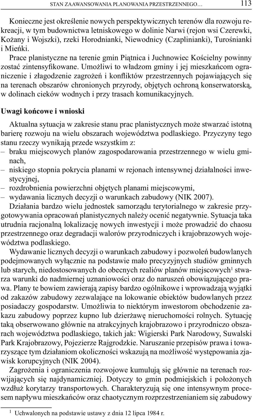 Umożliwi to władzom gminy i jej mieszkańcom ograniczenie i złagodzenie zagrożeń i konfliktów przestrzennych pojawiających się na terenach obszarów chronionych przyrody, objętych ochroną