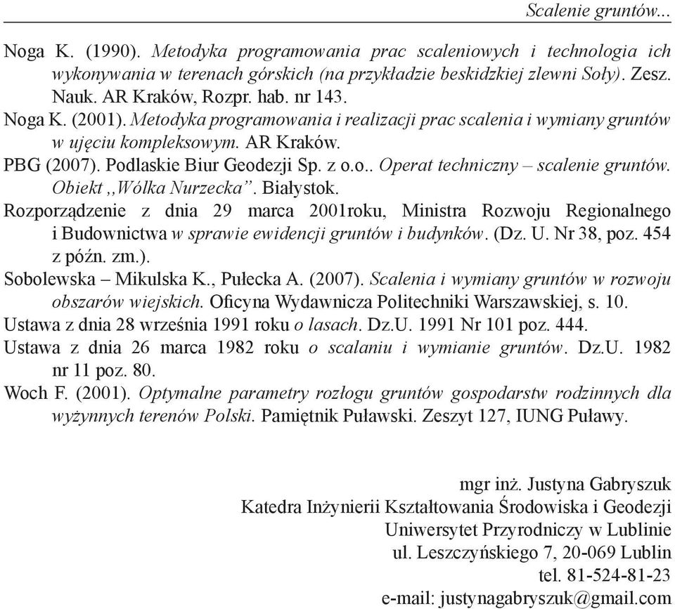 Obiekt,,Wólka Nurzecka. Białystok. Rozporządzenie z dnia 29 marca 2001roku, Ministra Rozwoju Regionalnego i Budownictwa w sprawie ewidencji gruntów i budynków. (Dz. U. Nr 38, poz. 454 z późn. zm.).