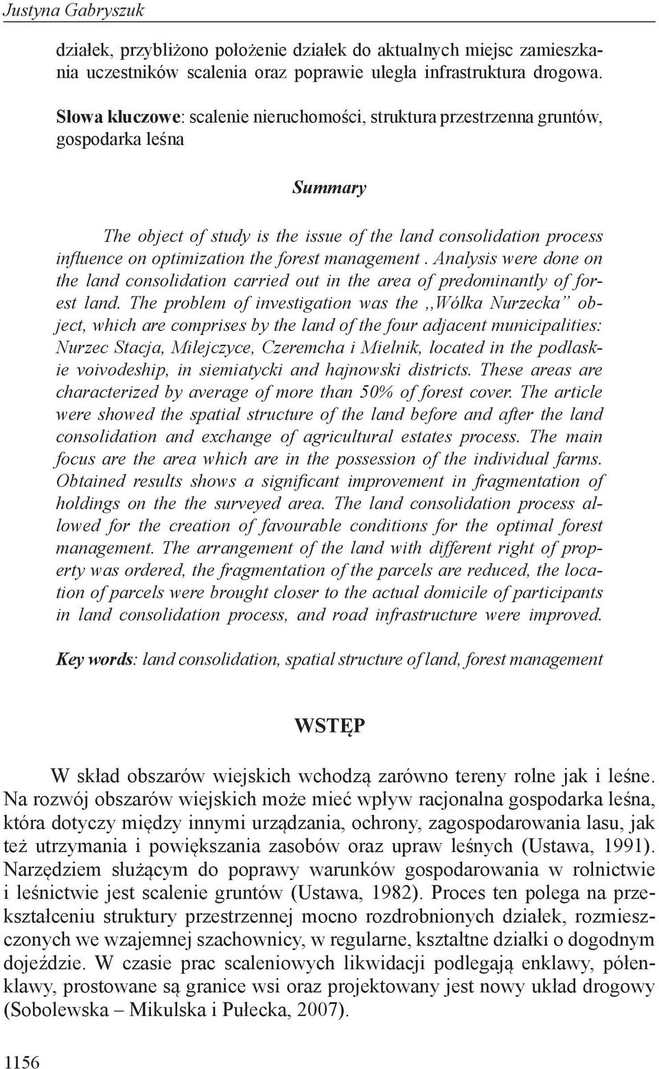 forest management. Analysis were done on the land consolidation carried out in the area of predominantly of forest land.