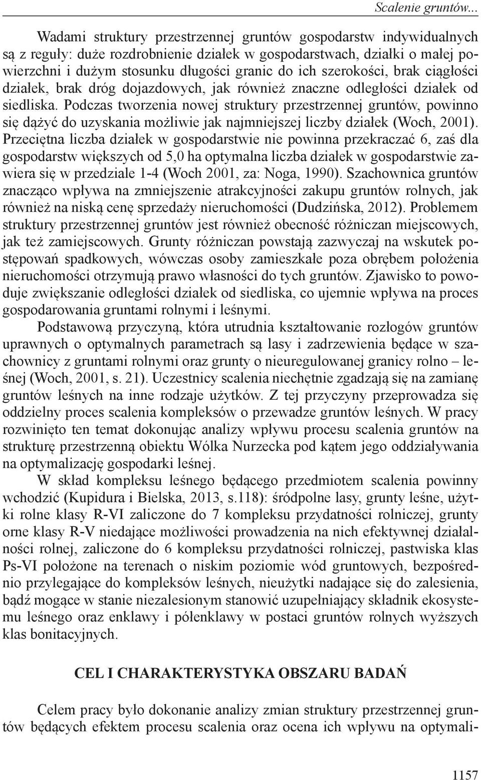 szerokości, brak ciągłości działek, brak dróg dojazdowych, jak również znaczne odległości działek od siedliska.