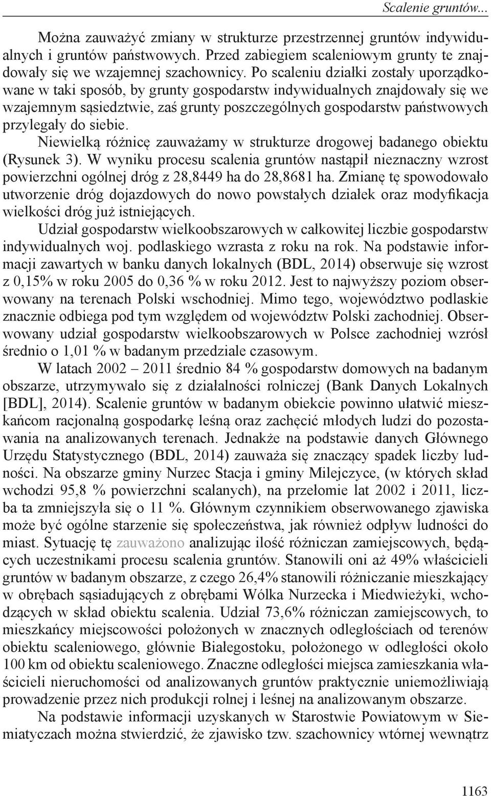 siebie. Niewielką różnicę zauważamy w strukturze drogowej badanego obiektu (Rysunek 3).
