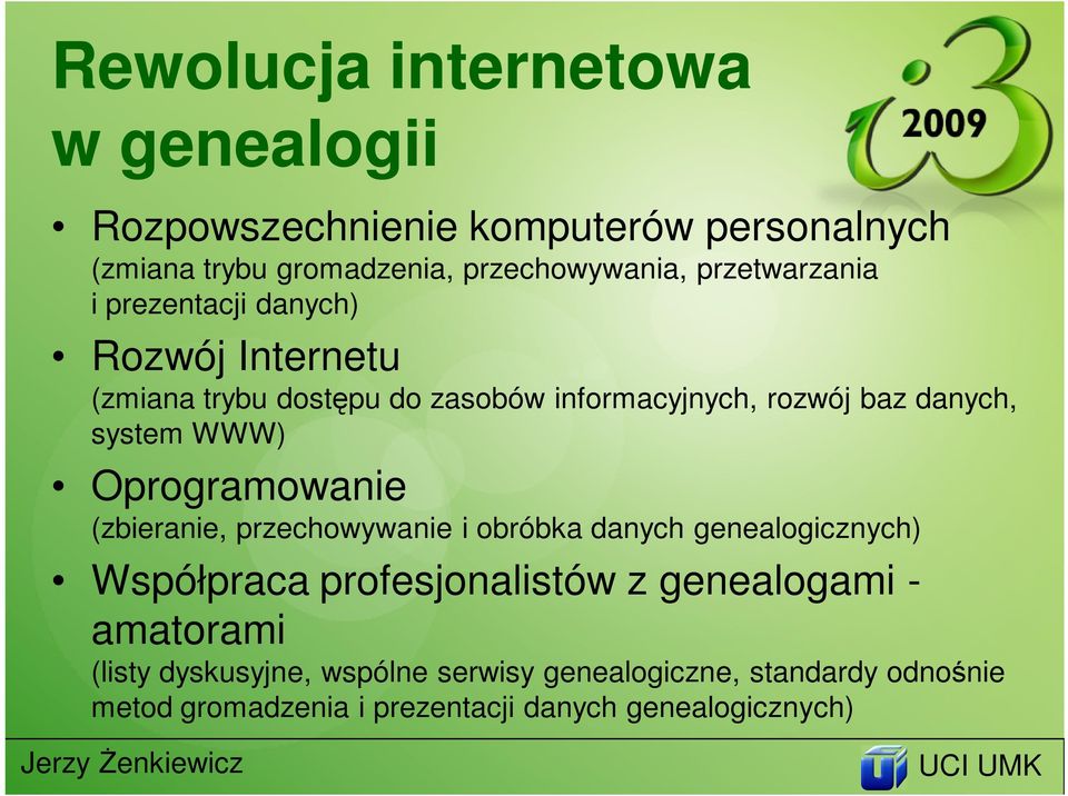 system WWW) Oprogramowanie (zbieranie, przechowywanie i obróbka danych genealogicznych) Współpraca profesjonalistów z