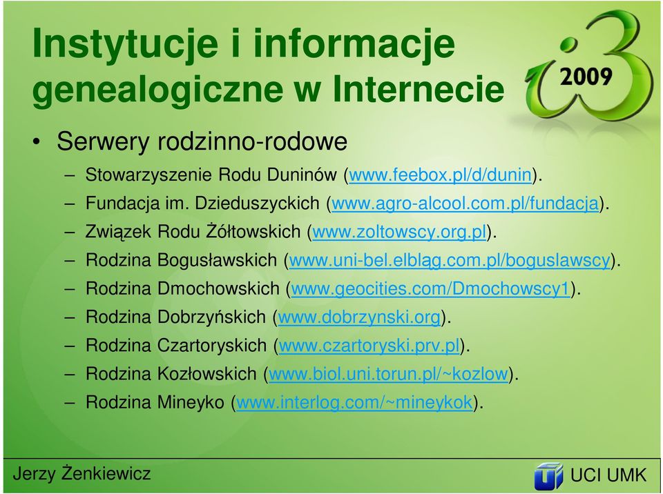 Rodzina Bogusławskich (www.uni-bel.elbląg.com.pl/boguslawscy). Rodzina Dmochowskich (www.geocities.com/dmochowscy1).