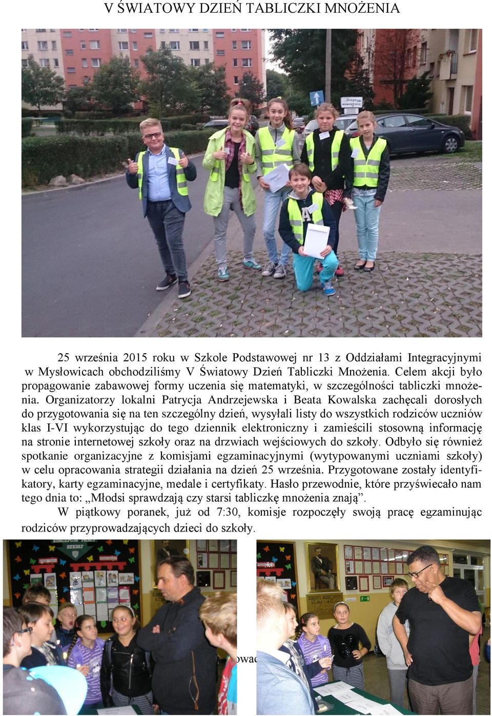 Organizatorzy lokalni Patrycja Andrzejewska i Beata Kowalska zachęcali dorosłych do przygotowania się na ten szczególny dzień, wysyłali listy do wszystkich rodziców uczniów klas I-VI wykorzystując do