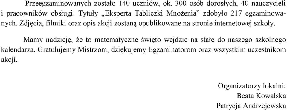 Zdjęcia, filmiki oraz opis akcji zostaną opublikowane na stronie internetowej szkoły.