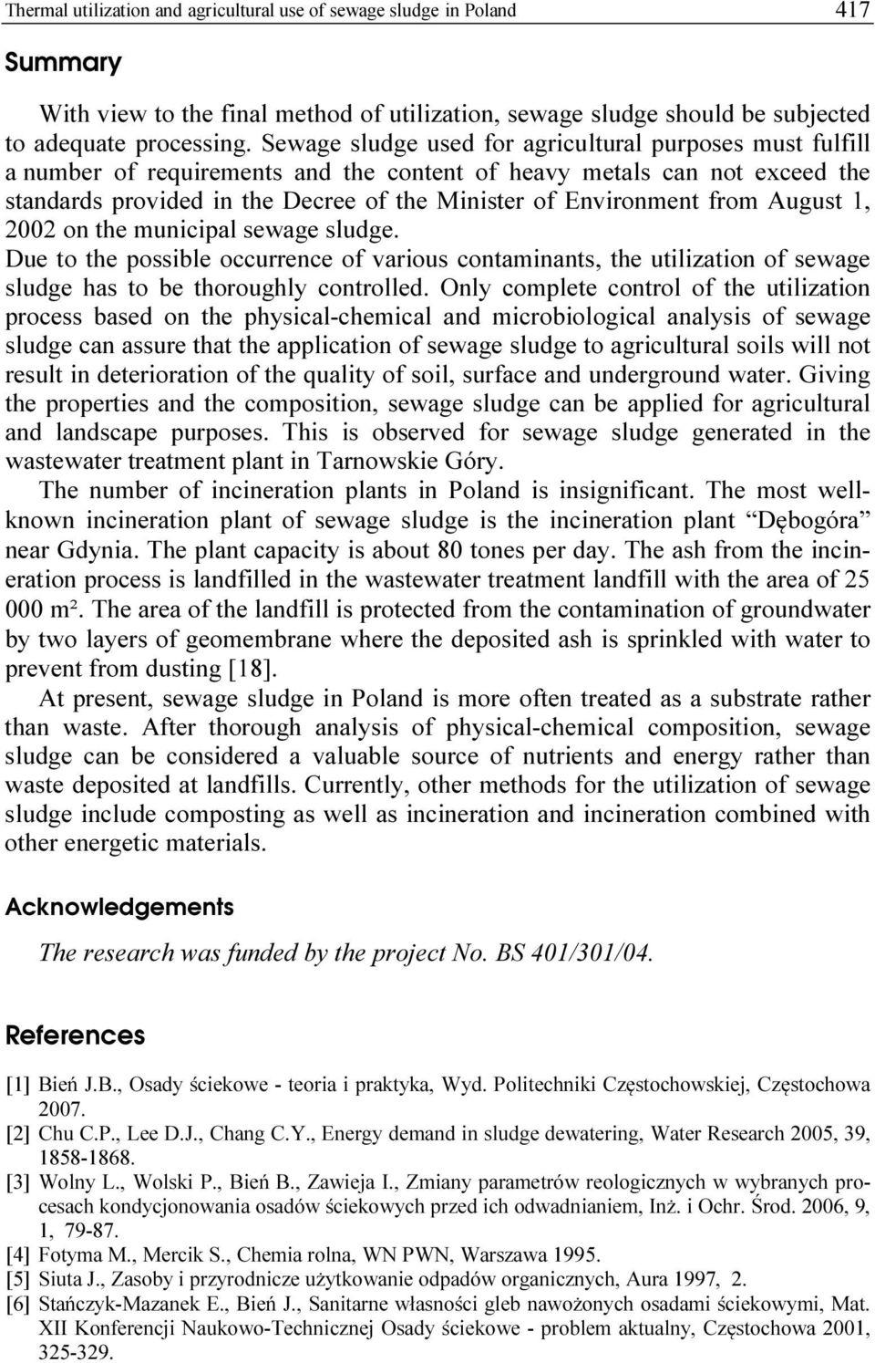 from August, 2002 on the municipal sewage sludge. Due to the possible occurrence of various contaminants, the utilization of sewage sludge has to be thoroughly controlled.