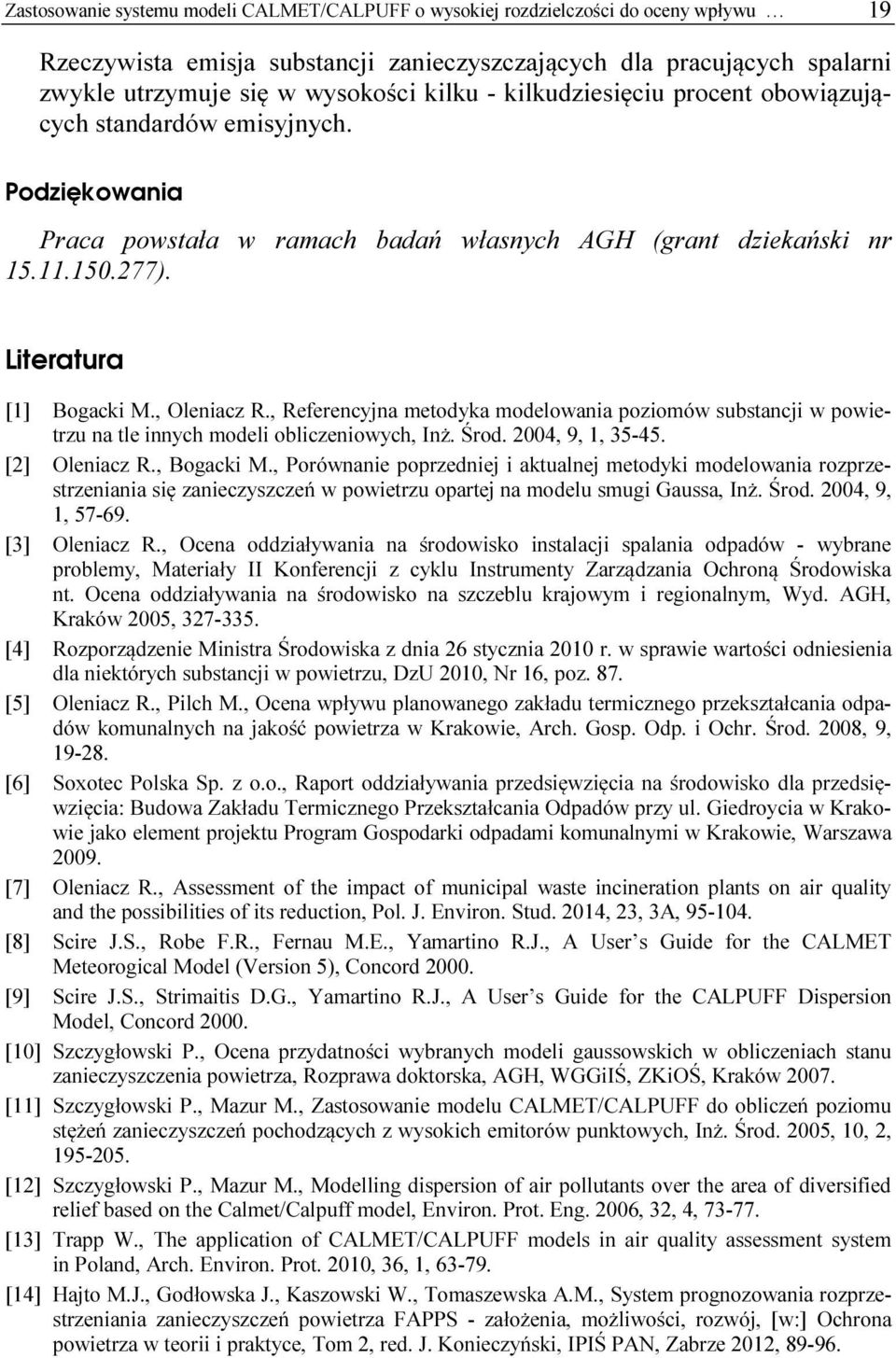 , Oleniacz R., Referencyjna metodyka modelowania poziomów substancji w powietrzu na tle innych modeli obliczeniowych, Inż. Środ. 2004, 9, 1, 35-45. [2] Oleniacz R., Bogacki M.