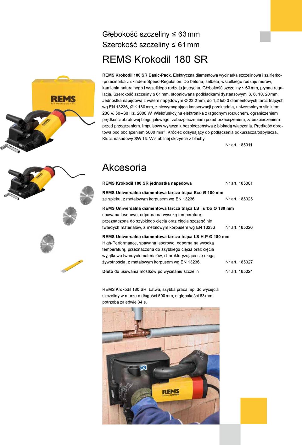 Głębokość szczeliny 63 mm, płynna regulacja. Szerokość szczeliny 61 mm, stopniowana podkładkami dystansowymi 3, 6, 10, 20 mm.