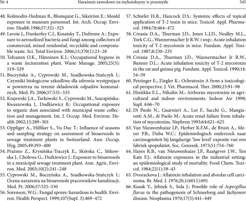 2006;15;370(1):23 28 50. Tolvanen O.K., Hänninen K.I.: Occupational hygiene in a waste incineration plant. Waste Manage. 2005;25(5): 519 529 51. Buczyńska A., Cyprowski M., Szadkowska-Stańczyk I.