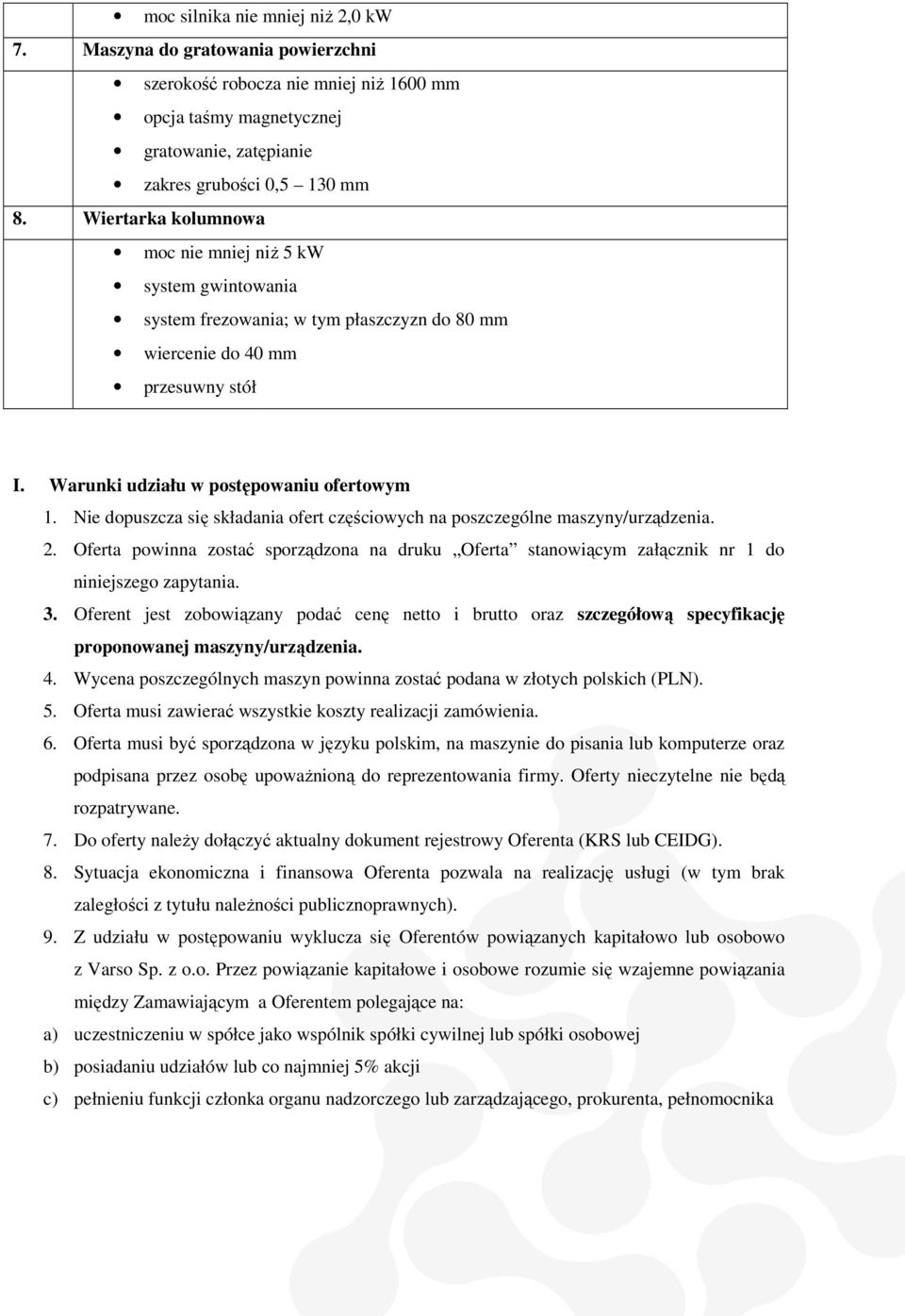 Nie dopuszcza się ę składania ofert częściowych ciowych na poszczególne maszyny/urządzenia. 2. Oferta powinna zostać ć sporządzona na druku Oferta stanowiącym załącznik nr 1 do niniejszego zapytania.