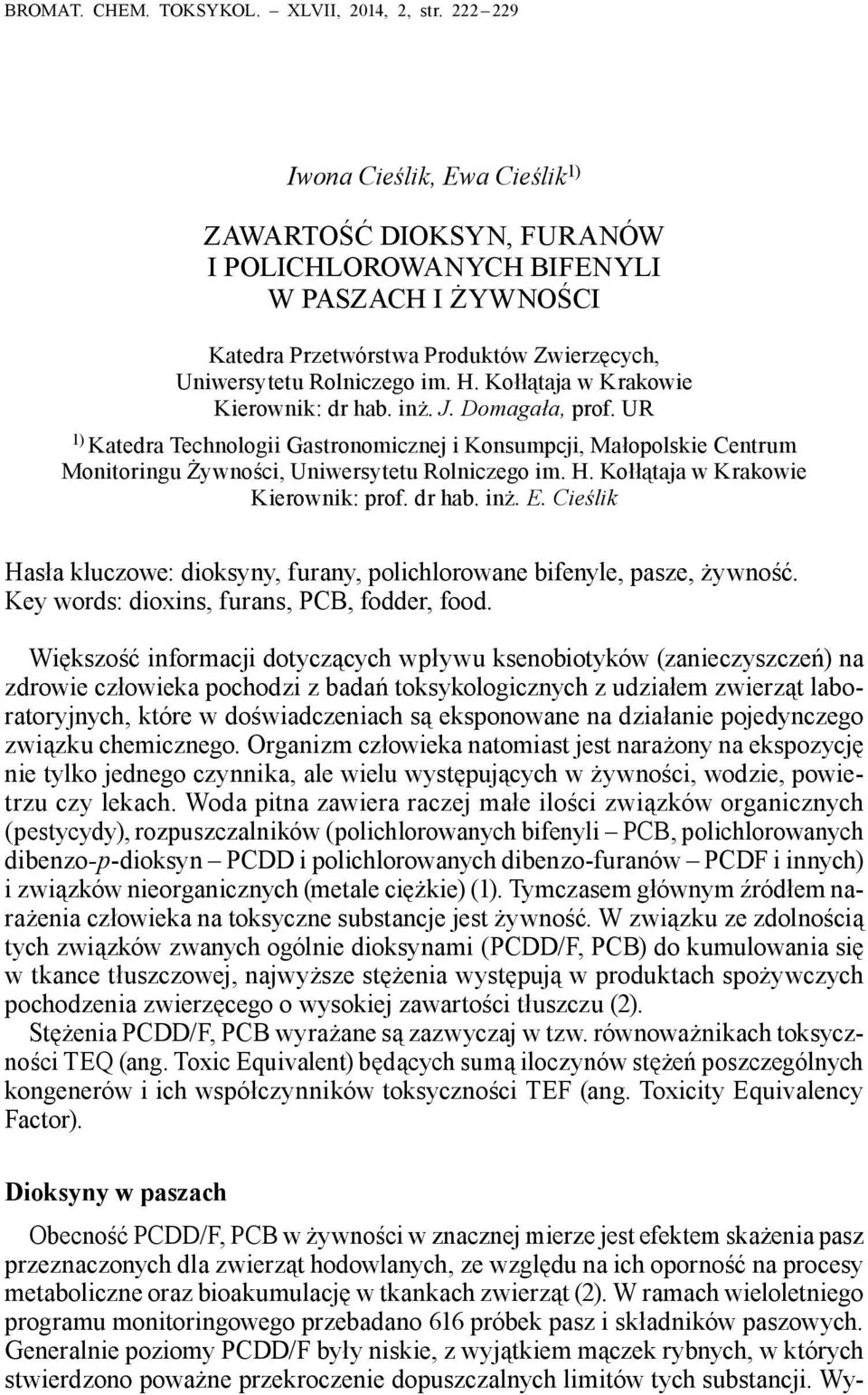 Kołłątaja w Krakowie Kierownik: dr hab. inż. J. Domagała, prof. UR 1) Katedra Technologii Gastronomicznej i Konsumpcji, Małopolskie Centrum Monitoringu Żywności, Uniwersytetu Rolniczego im. H.