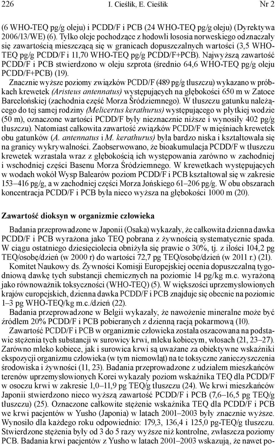 Najwyższą zawartość PCDD/F i PCB stwierdzono w oleju szprota (średnio 64,6 WHO-TEQ pg/g oleju PCDD/F+PCB) (19).