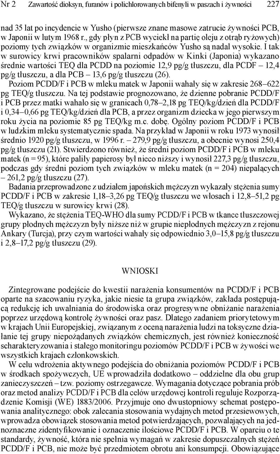 I tak w surowicy krwi pracowników spalarni odpadów w Kinki (Japonia) wykazano średnie wartości TEQ dla PCDD na poziomie 12,9 pg/g tłuszczu, dla PCDF 12,4 pg/g tłuszczu, a dla PCB 13,6 pg/g tłuszczu