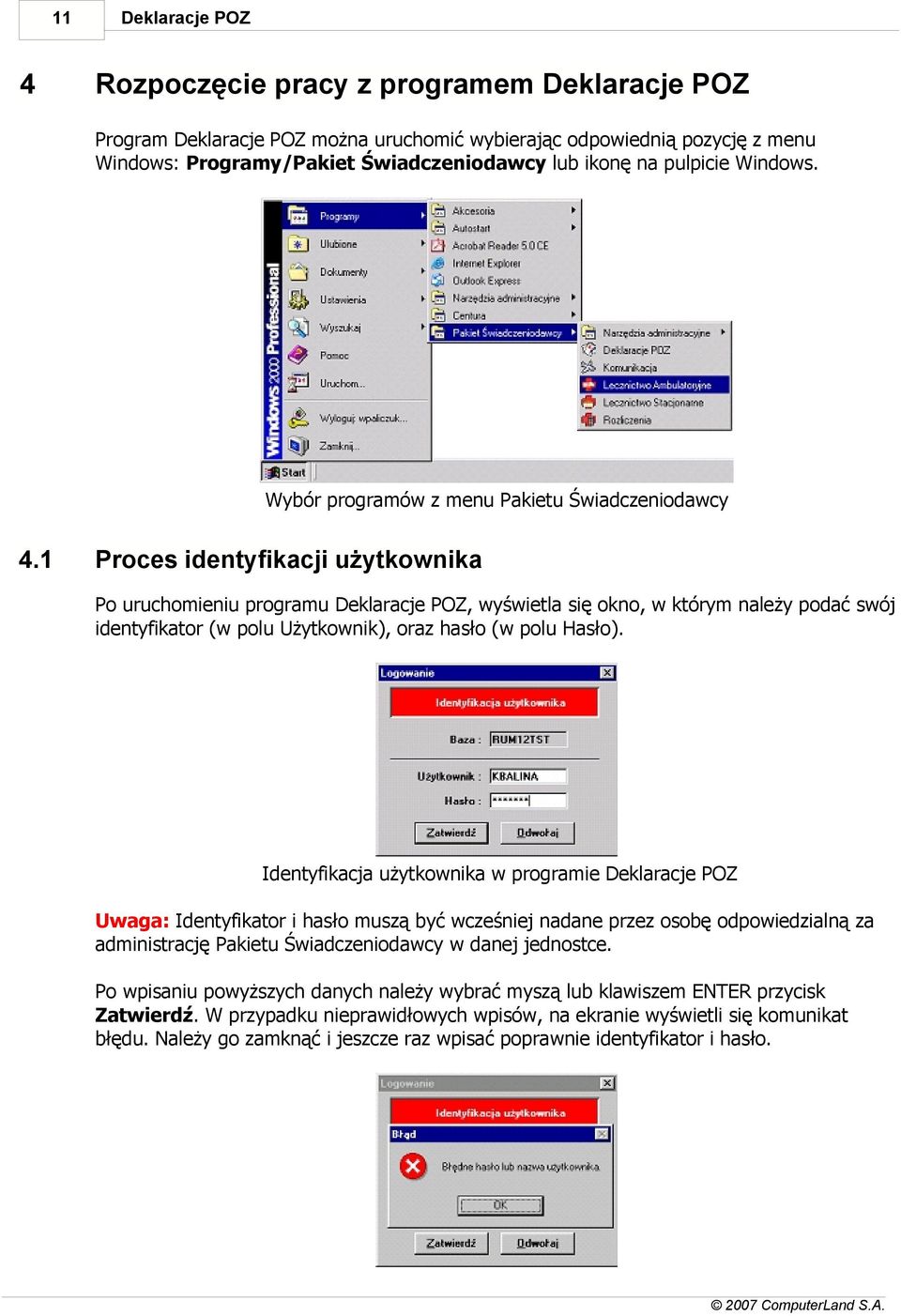 1 Proces identyfikacji użytkownika Po uruchomieniu programu Deklaracje POZ, wyświetla się okno, w którym należy podać swój identyfikator (w polu Użytkownik), oraz hasło (w polu Hasło).