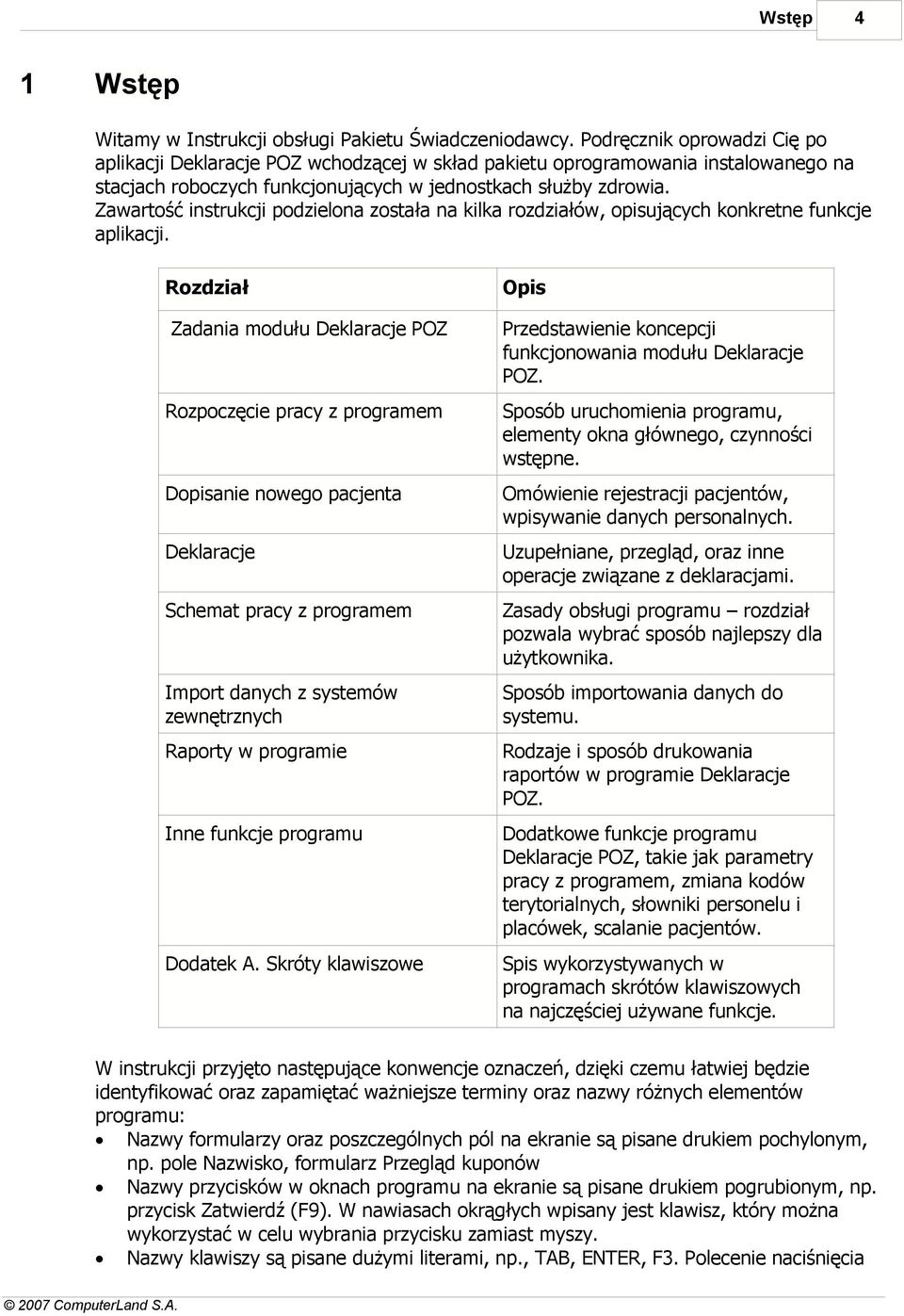 Zawartość instrukcji podzielona została na kilka rozdziałów, opisujących konkretne funkcje aplikacji.