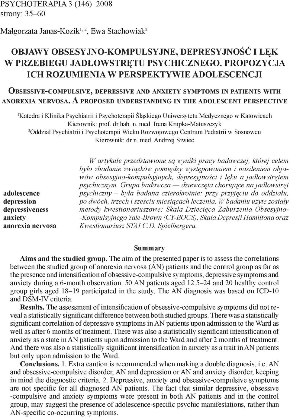 A proposed understanding in the adolescent perspective 1 Katedra i Klinika Psychiatrii i Psychoterapii Śląskiego Uniwersytetu Medycznego w Katowicach Kierownik: prof. dr hab. n. med.