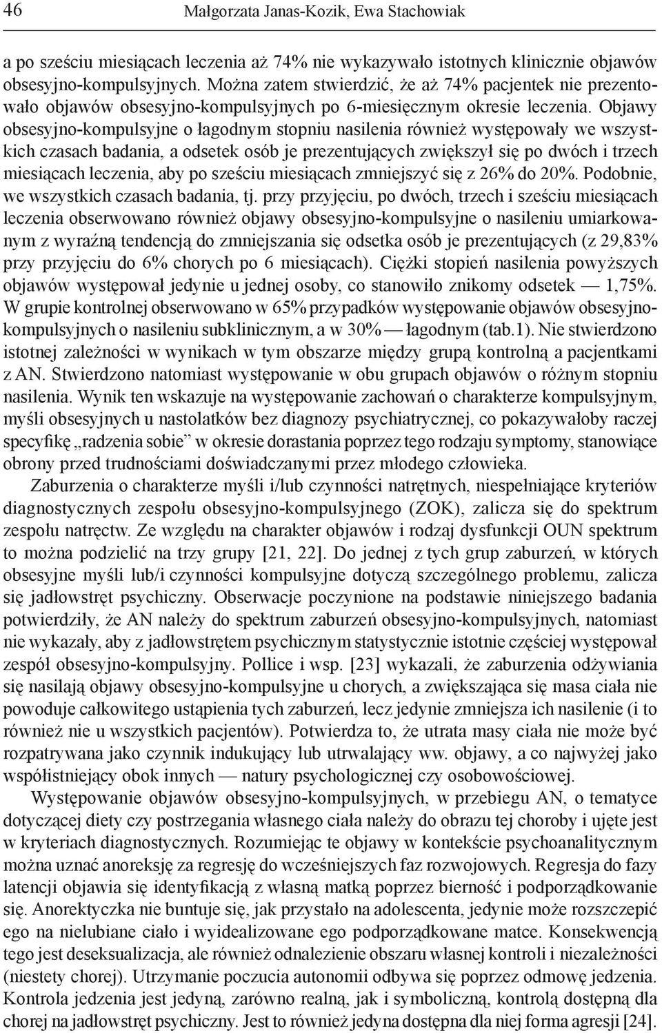 Objawy obsesyjno-kompulsyjne o łagodnym stopniu nasilenia również występowały we wszystkich czasach badania, a odsetek osób je prezentujących zwiększył się po dwóch i trzech miesiącach leczenia, aby