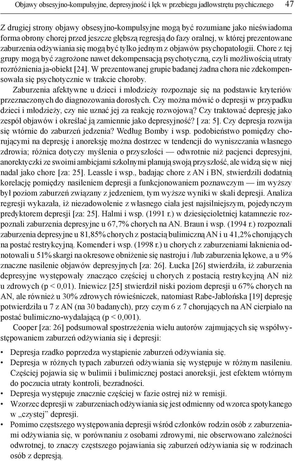 Chore z tej grupy mogą być zagrożone nawet dekompensacją psychotyczną, czyli możliwością utraty rozróżnienia ja-obiekt [24].